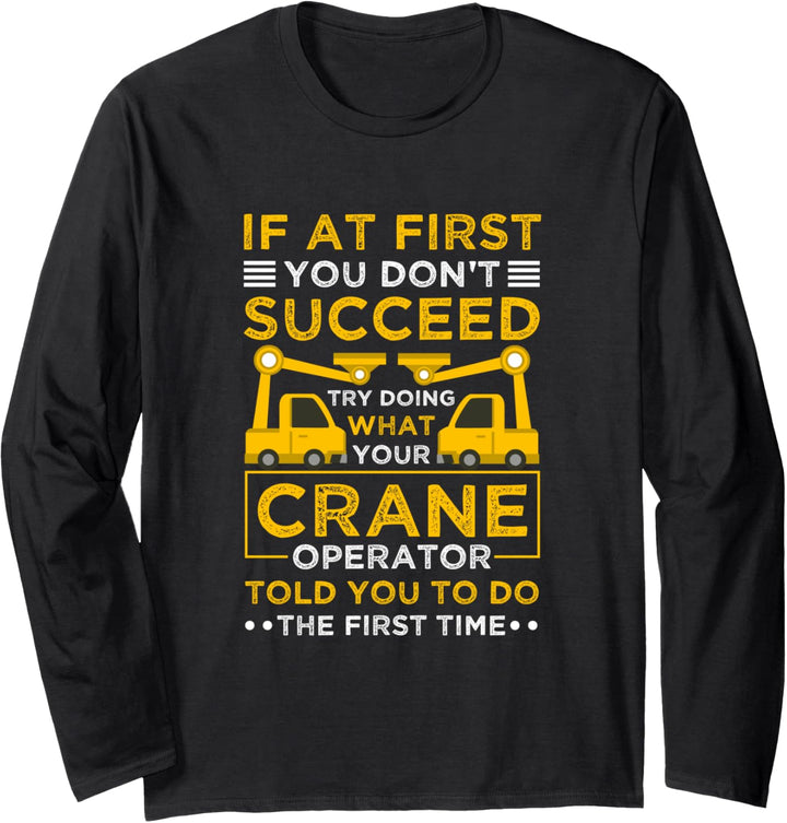 If Don't Succeed Try Doing What Your Crane Operator Said Langarmshirt