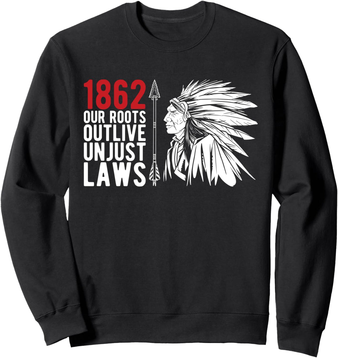 1862 Our Roots Outlive Unjust Laws Ureinwohner Amerika Sweatshirt