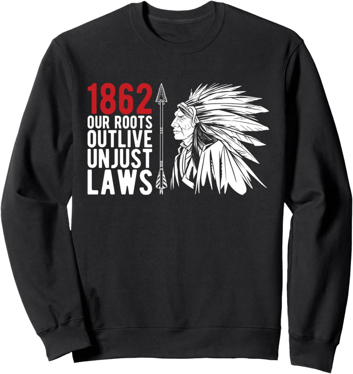 1862 Our Roots Outlive Unjust Laws Ureinwohner Amerika Sweatshirt