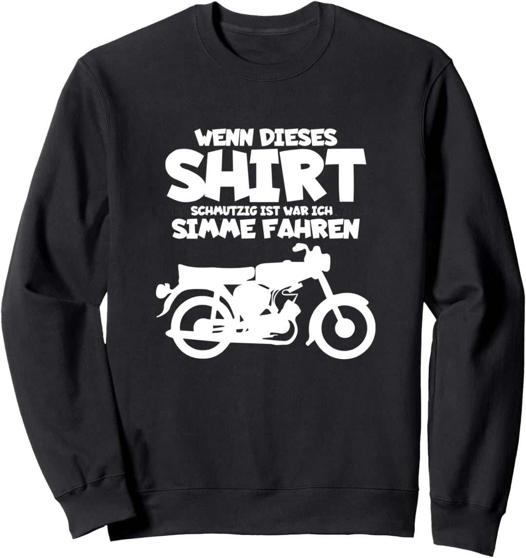 Wenn dieses Shirt Schmutzig Ist War Ich Simme Fahren Simson Sweatshirt