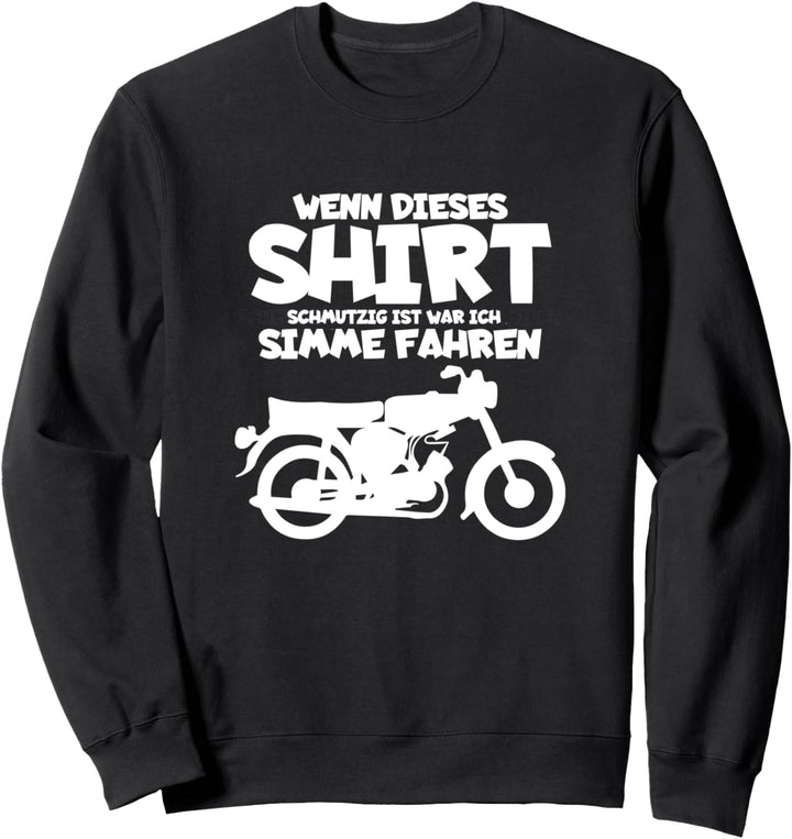 Wenn dieses Shirt Schmutzig Ist War Ich Simme Fahren Simson Sweatshirt