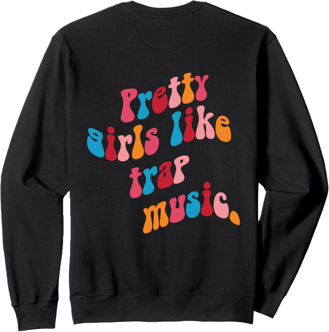 Pretty girls like trap music Sweatshirt