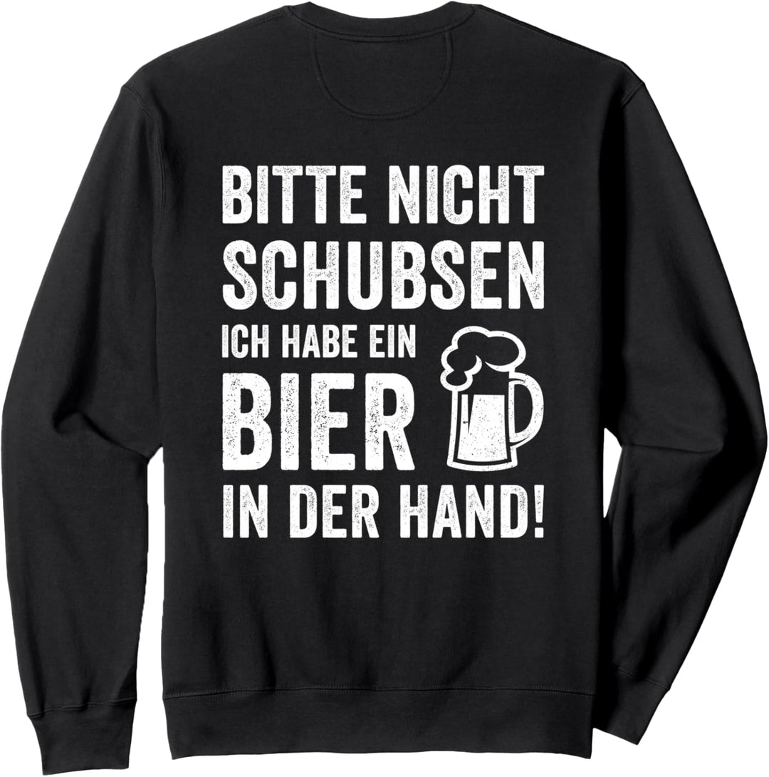 Bitte Nicht Schubsen Ich Habe Ein Bier In Der Hand Geschenk Sweatshirt