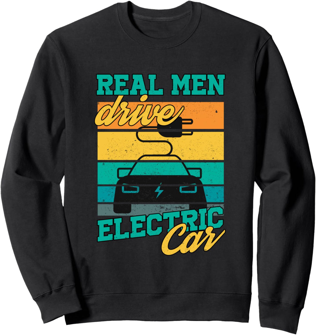 Echte Männer Fahren E-Auto E-Car Elektroautos Geschenk Sweatshirt