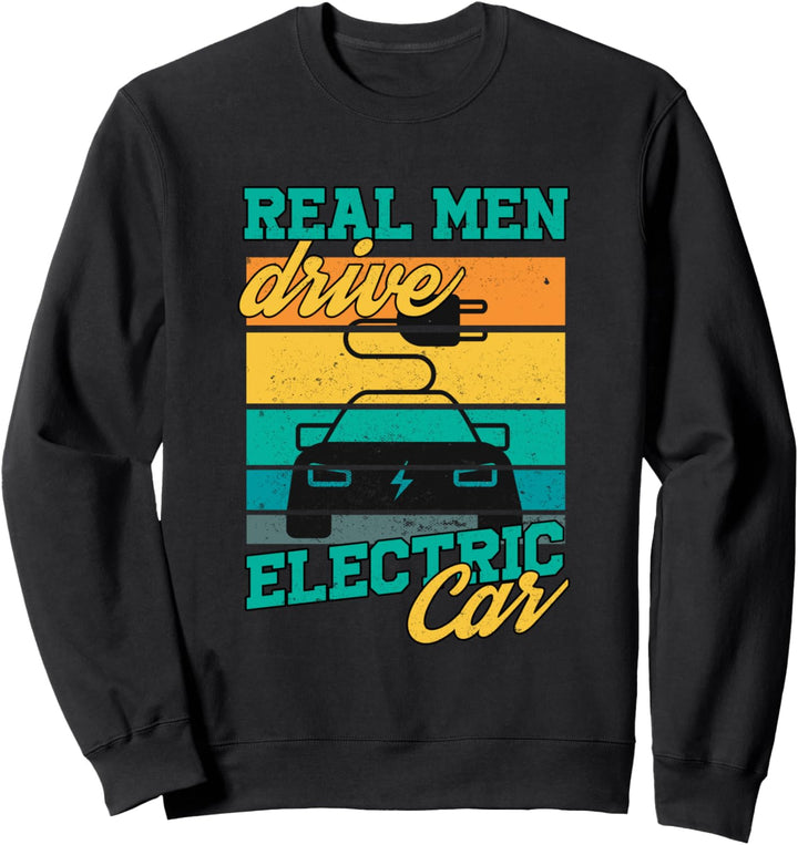 Echte Männer Fahren E-Auto E-Car Elektroautos Geschenk Sweatshirt