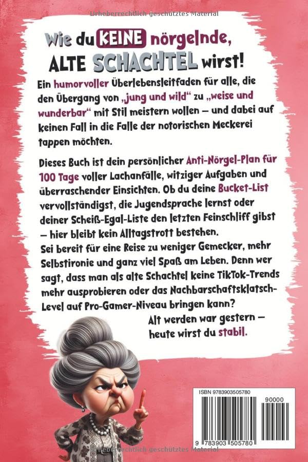 Wie du keine nörgelnde alte Schachtel wirst! Meckerfrei und Spass dabei in 100 Tagen: Lustiges Gesch