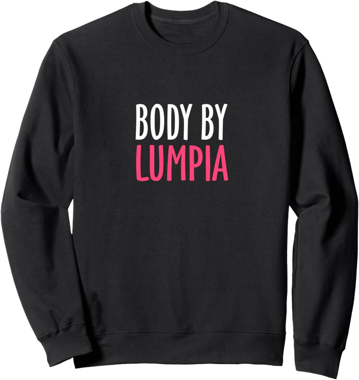 Cool Fun Body By Lumpia Pinay Funny Filipino Food Sweatshirt