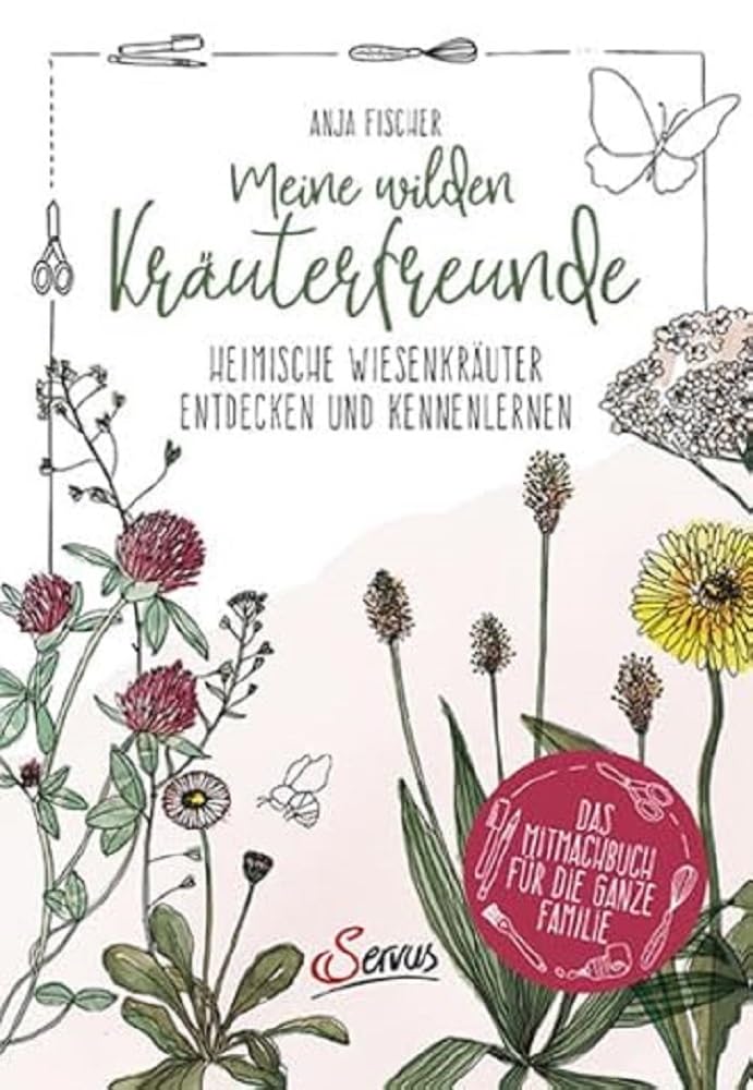 Meine wilden Kräuterfreunde: Heimische Wiesenkräuter entdecken und kennenlernen: Das Mitmachbuch für