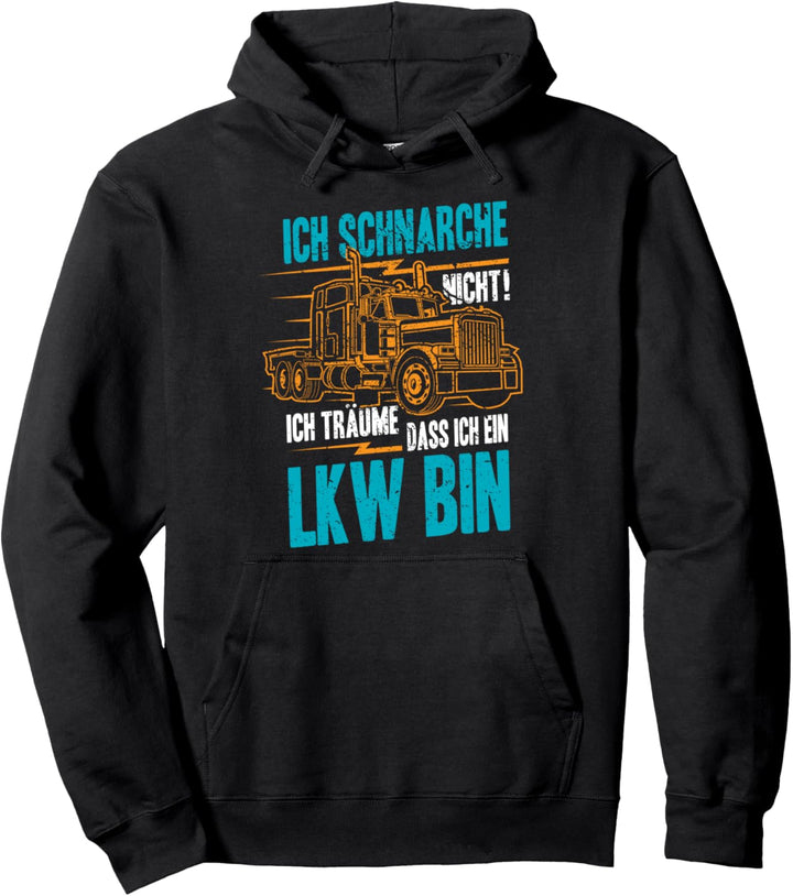 Ich Schnarche Nicht Ich Träume Ich Bin Ein LKW Fahrer Truck Pullover Hoodie