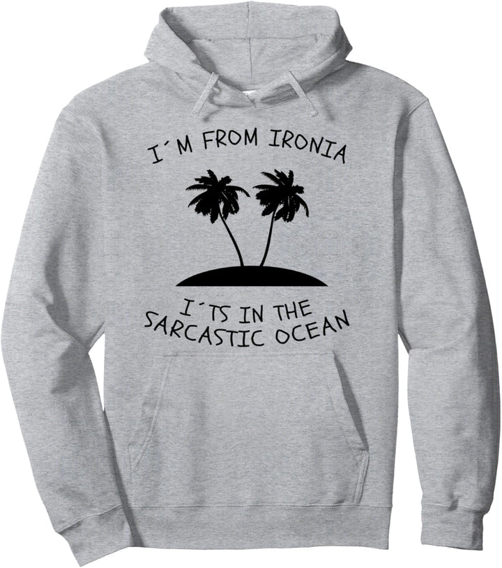 Sarkasmus Spruch Im From Ironia Its In The Sarcastic Ocean Pullover Hoodie