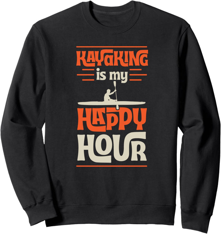 Kayaking Is My Happy Hour Funny River Ocean Sea Canoe Sweatshirt