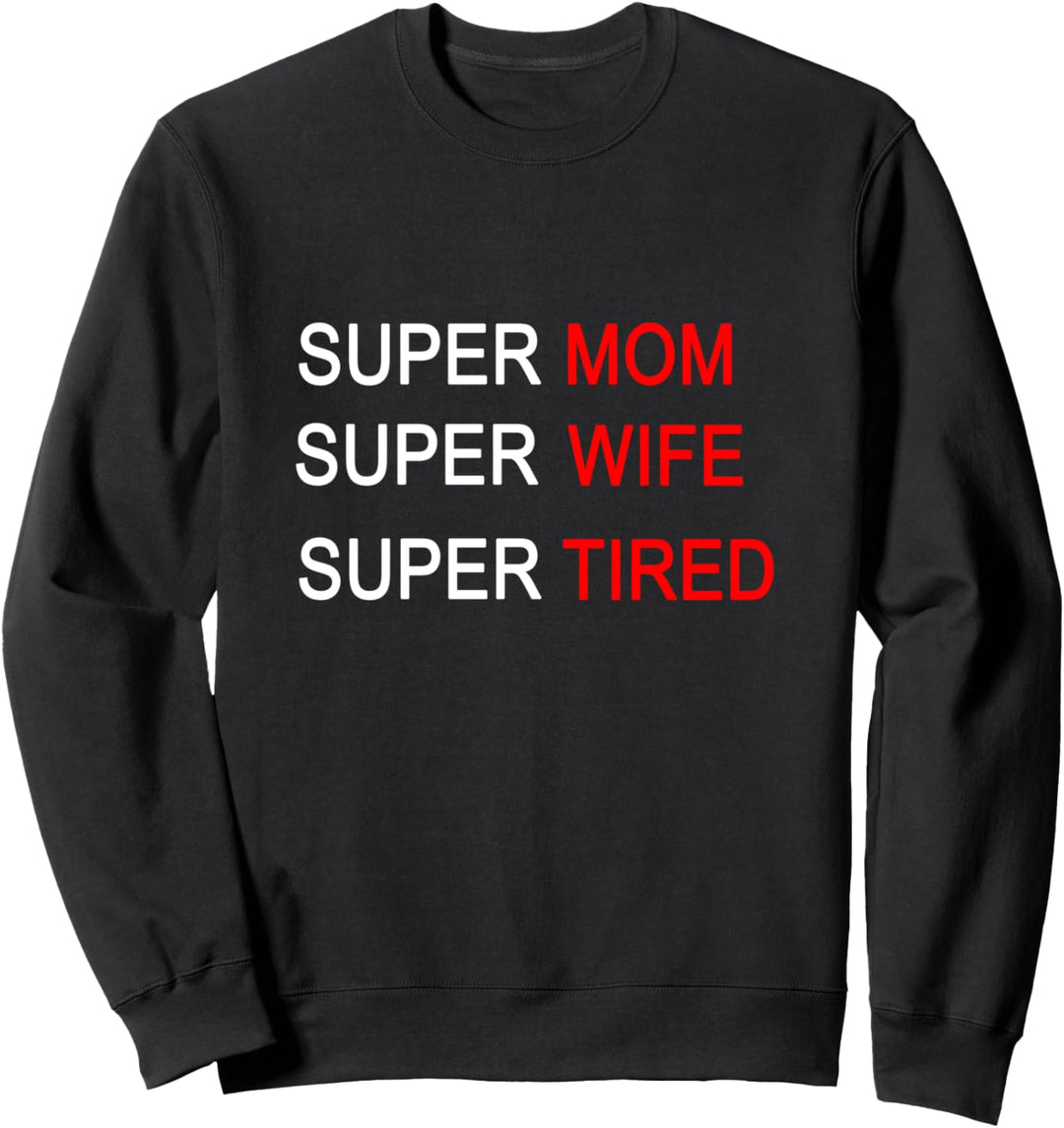 Super Mom, Super Wife, Super Tired für Frauen, Mutter, Frau Sweatshirt