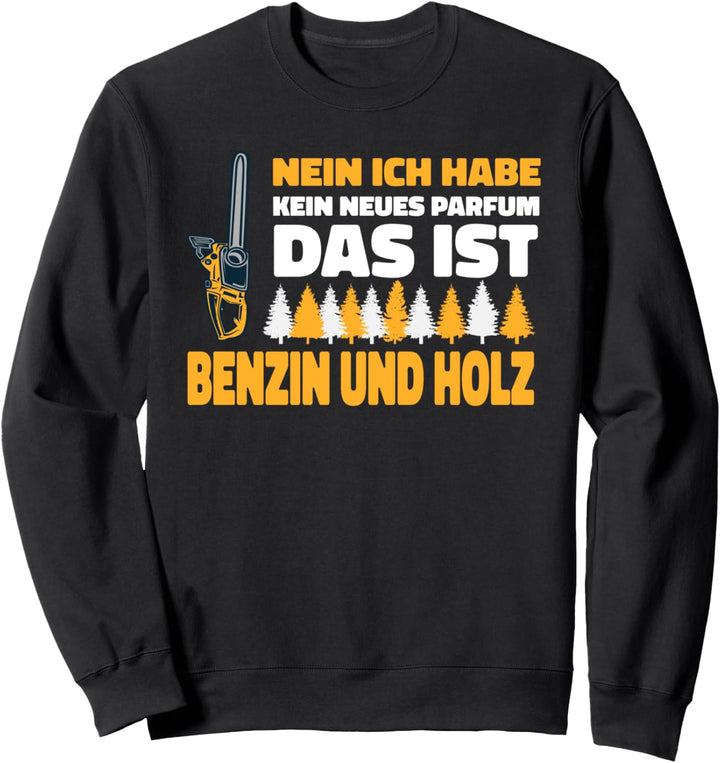Holzfäller Sprüche, Benzin und Holz, Waldarbeiter, Förster Sweatshirt