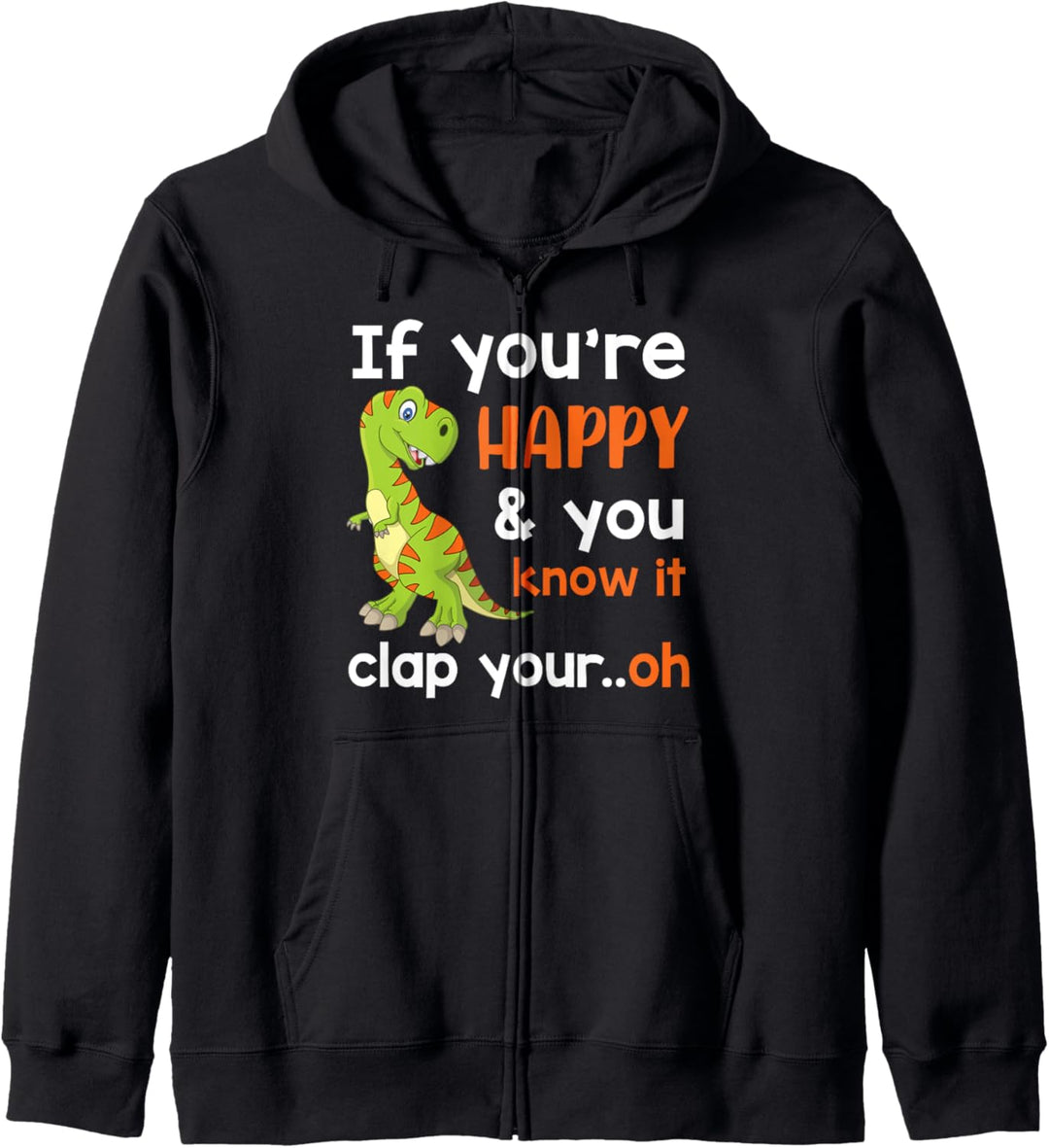 If You're Happy and You Know It Clap Your Oh - Funny T-Rex Kapuzenjacke