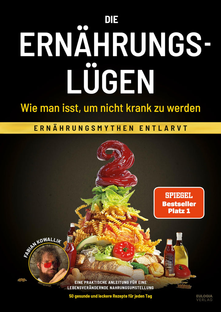 Die Ernährungslügen - Wie man isst, um nicht krank zu werden: Ernährungsmythen entlarvt - Eine prakt