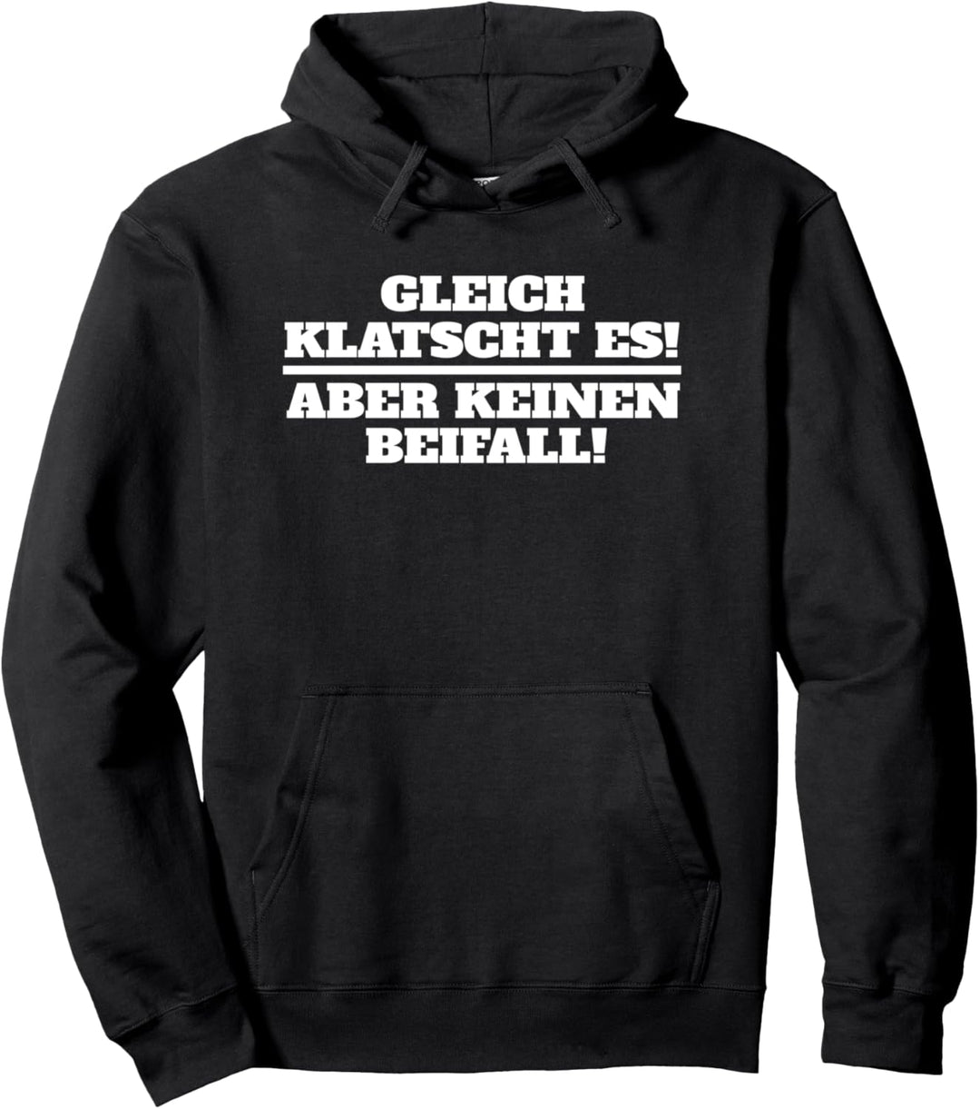 Gleich klatscht es! Aber keinen Beifall! Cooles Spruch Pullover Hoodie