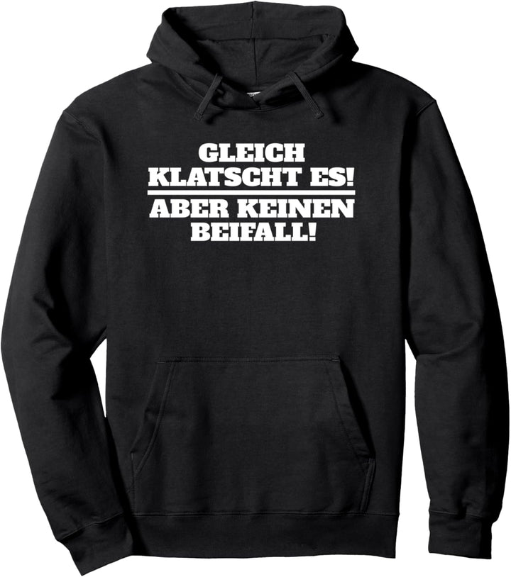 Gleich klatscht es! Aber keinen Beifall! Cooles Spruch Pullover Hoodie