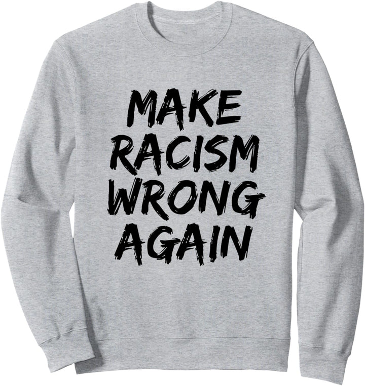 Make Racism Wrong Again Antirassismus Sweatshirt