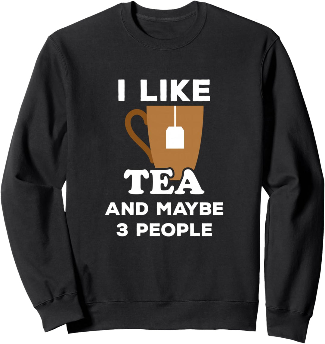 I Like Tea and Maybe 3 People Tea Lover Sweatshirt