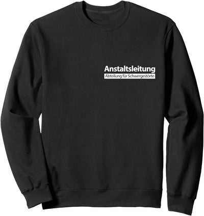 Anstaltsleitung lustige böse Sprüche Männer Frauen witzig Sweatshirt