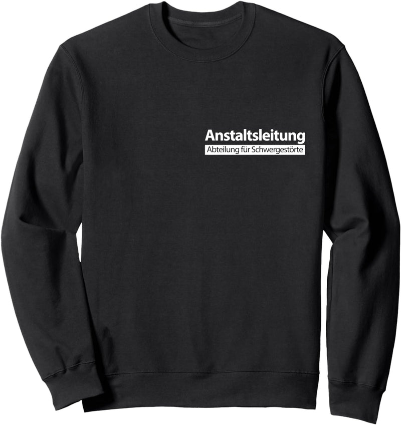 Anstaltsleitung lustige böse Sprüche Männer Frauen witzig Sweatshirt