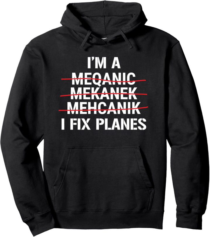 I'm A Mechanic I Fix Planes Funny Aircraft Mechanic Pullover Hoodie