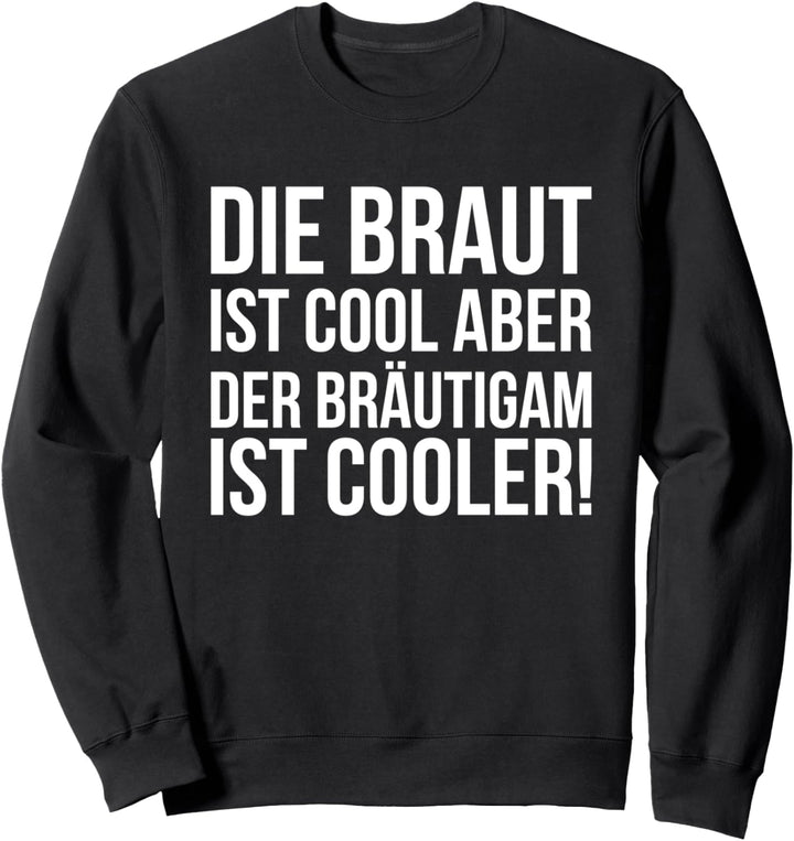 Die Braut Ist Cool Aber Der Bräutigam Ist Cooler Sweatshirt