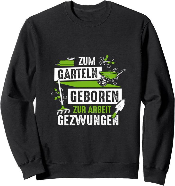Zum Garteln geboren zur Arbeit gezwungen Gärtner Garten Sweatshirt
