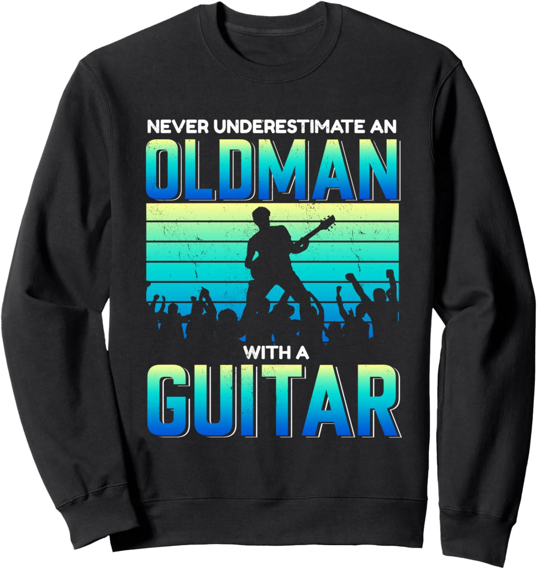 Unterschätzen Sie niemals einen alten Mann mit einer Gitarre Sweatshirt