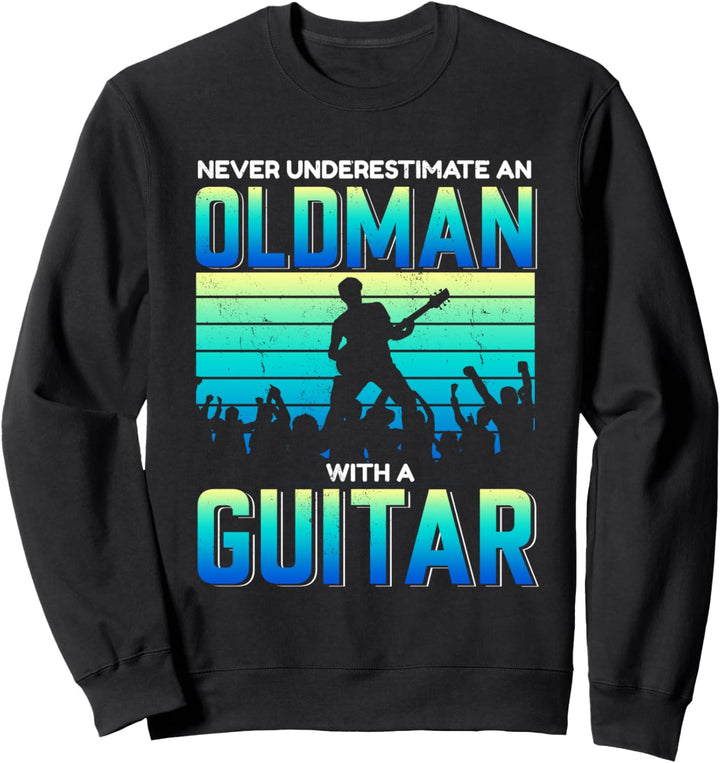 Unterschätzen Sie niemals einen alten Mann mit einer Gitarre Sweatshirt