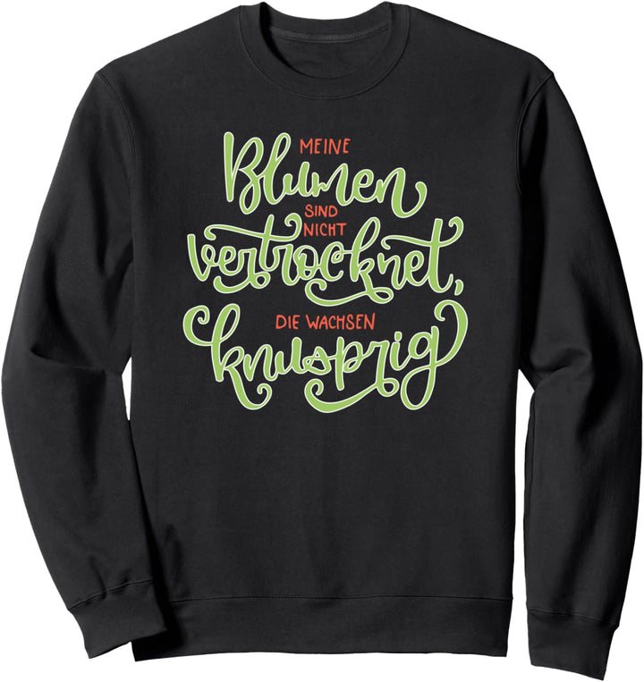 Pflanzen Spruch Lustig Gärtner Blumen Garten Gärtnerei Sweatshirt
