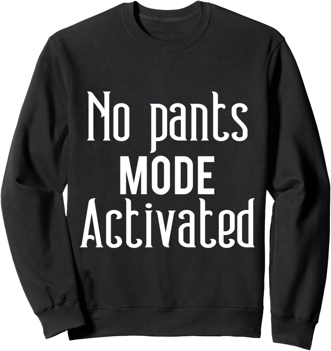 No Pants Mode Activated Shirt Funny Saying For Lazy Days Sweatshirt
