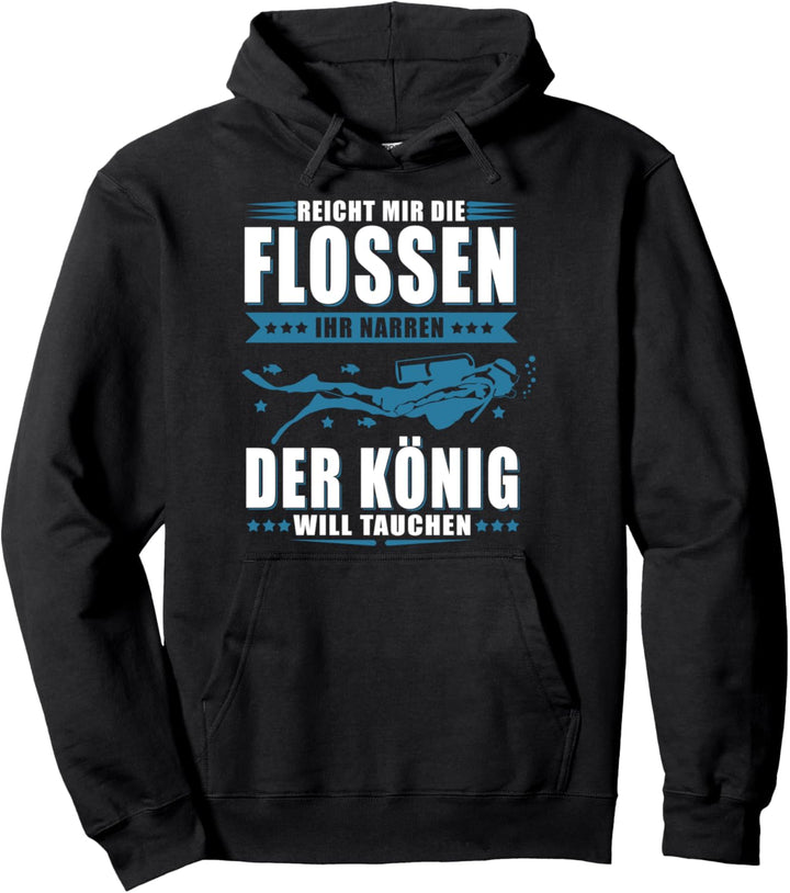 Reicht mir die Flossen ihr Narren - der König will tauchen Pullover Hoodie