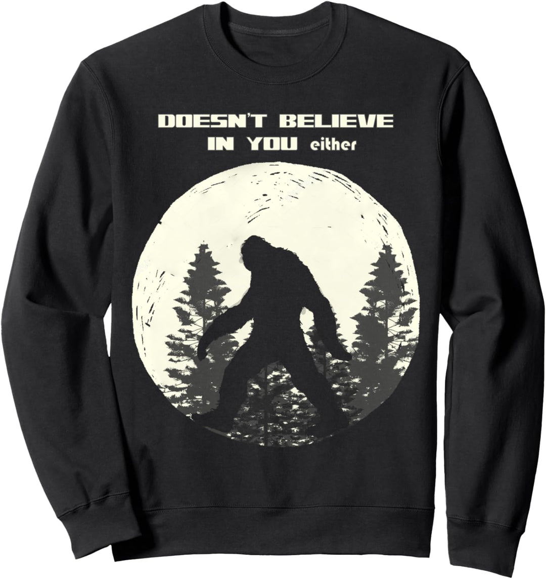 Bigfoot glaubt weder an dich noch an den Mond Fun Sweatshirt