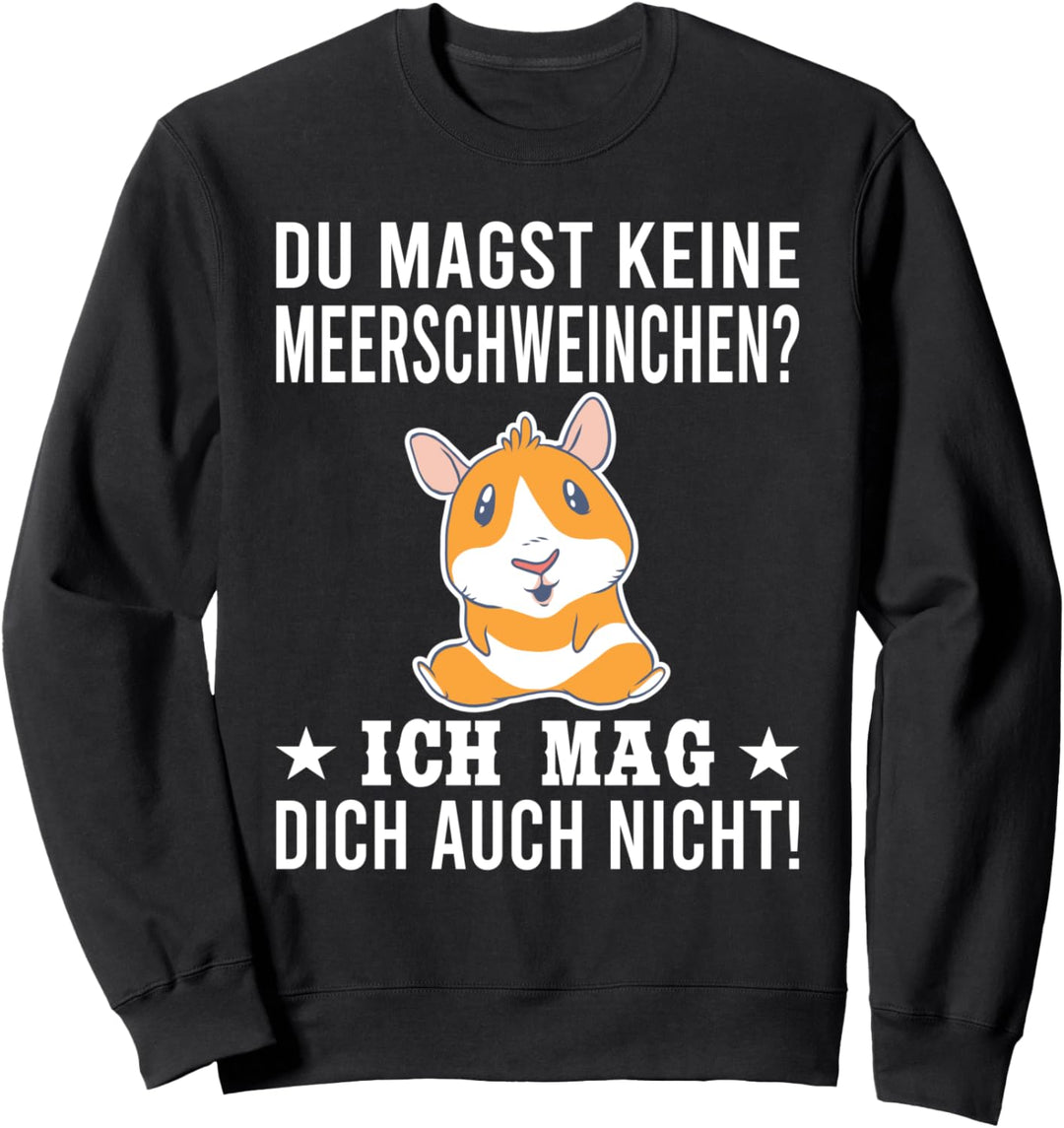 Du magst keine Meerschweinchen? Meerschwein Sweatshirt