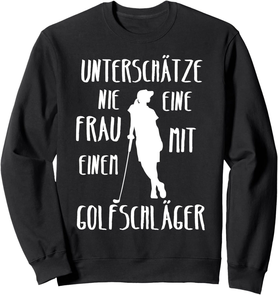 Golf Unterschätze Nie Eine Frau Mit Einem Golfschläger Fun Sweatshirt