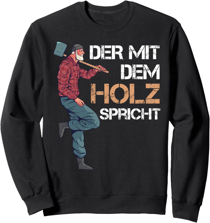 Der mit dem Holz spricht Forstwirt Schreiner Holzfäller Sweatshirt
