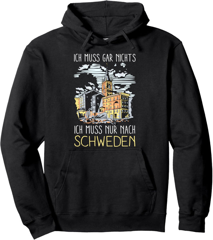 Ich muss gar nichts ich muss nur nach Schweden Pullover Hoodie
