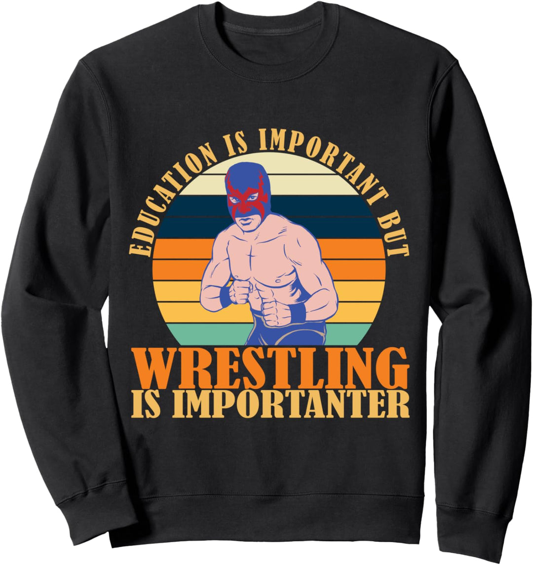 Bildung ist wichtig, aber Wrestling ist noch wichtiger Sweatshirt