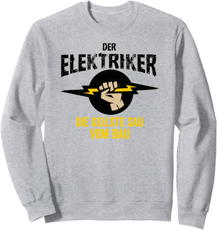 Der Elektriker die Geilste Sau vom Bau, Geschenk Elektriker Sweatshirt