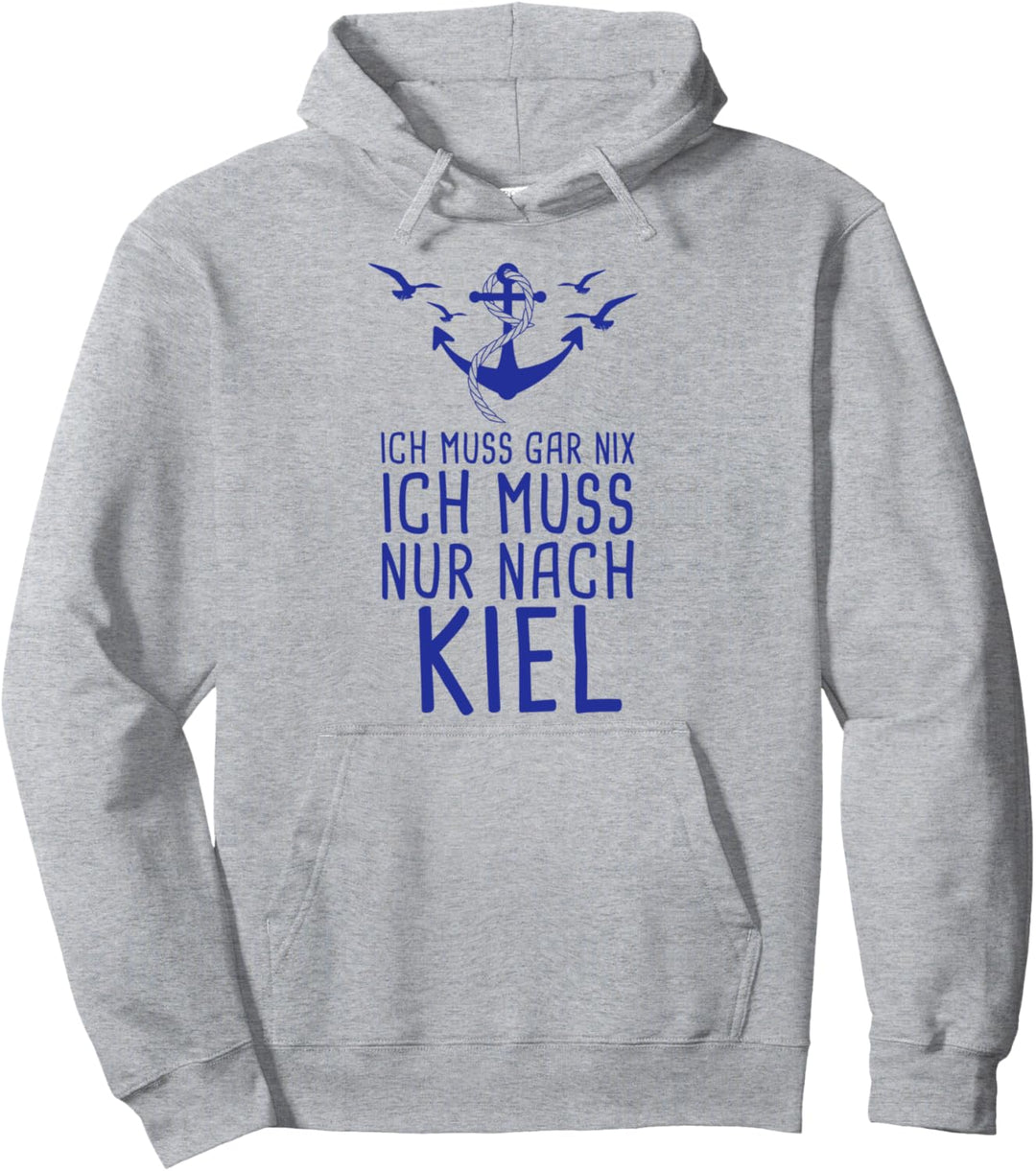 Ich Muss Gar Nix Ich Muss Nur Nach Kiel Pullover Hoodie