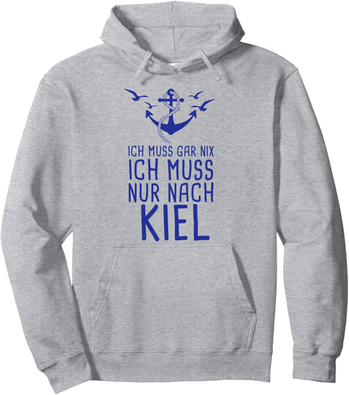 Ich Muss Gar Nix Ich Muss Nur Nach Kiel Pullover Hoodie