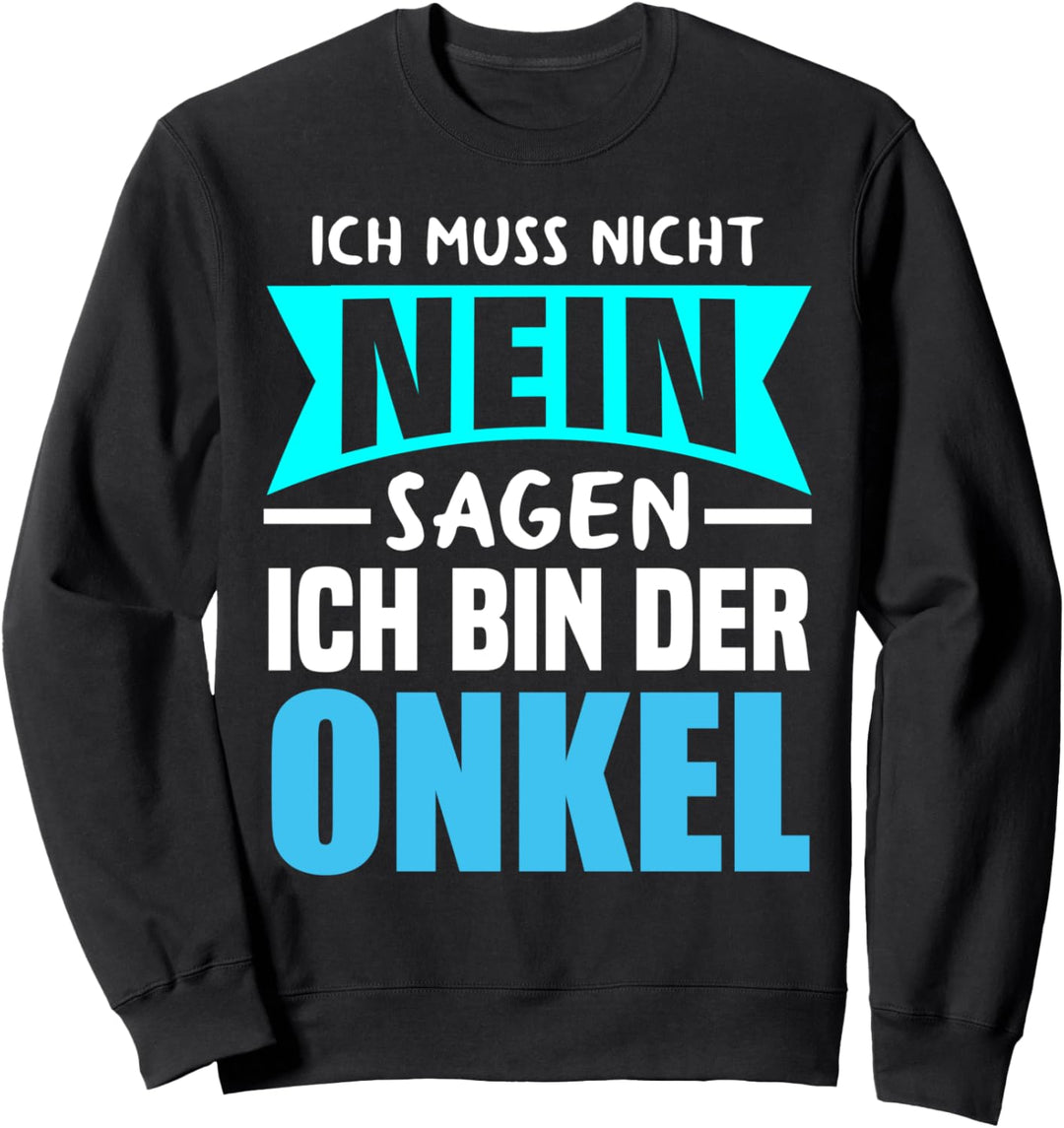 Ich Muss Nicht Nein Sagen Ich Bin Der Onkel - Lustiges Onkel Sweatshirt