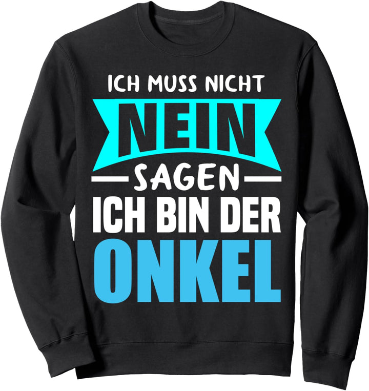 Ich Muss Nicht Nein Sagen Ich Bin Der Onkel - Lustiges Onkel Sweatshirt