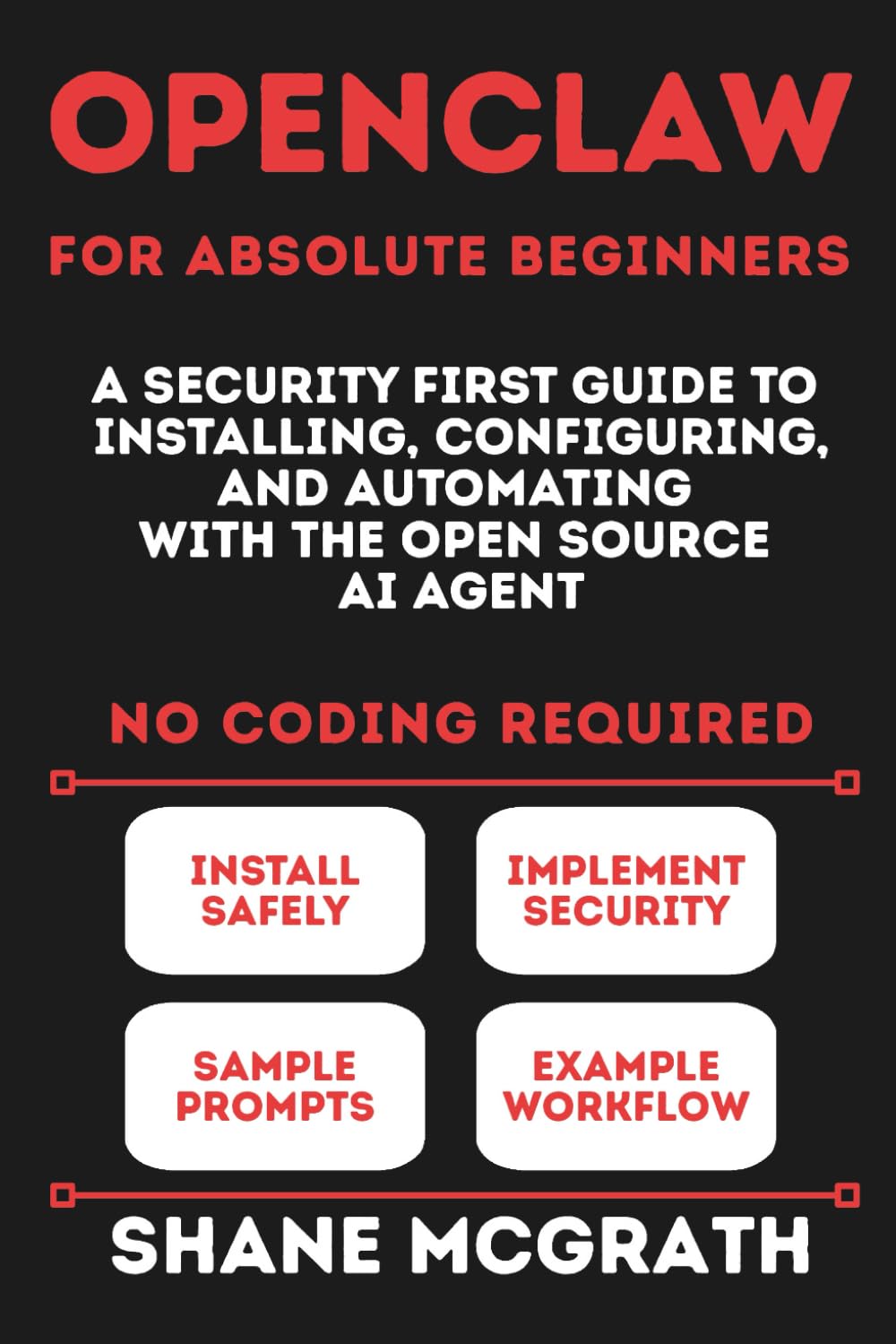 OpenClaw for Absolute Beginners: A Security-First Guide to Installing, Configuring, and Automating w