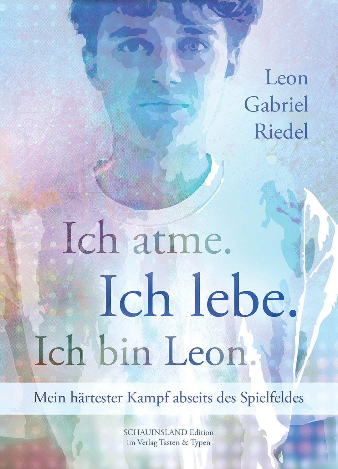 Ich atme. Ich lebe. Ich bin Leon.: Mein härtester Kampf abseits des Spielfeldes (Schauinsland Editio