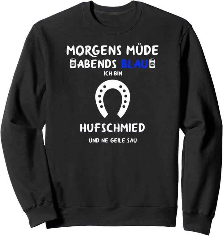 Pferdeschmied Morgens Müde Abends Blau Hufschmied Sweatshirt