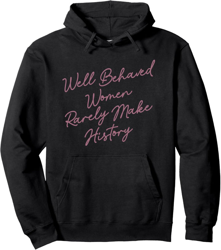 Well Behaved Women Rarely Make History Pink Cursive Text Pullover Hoodie