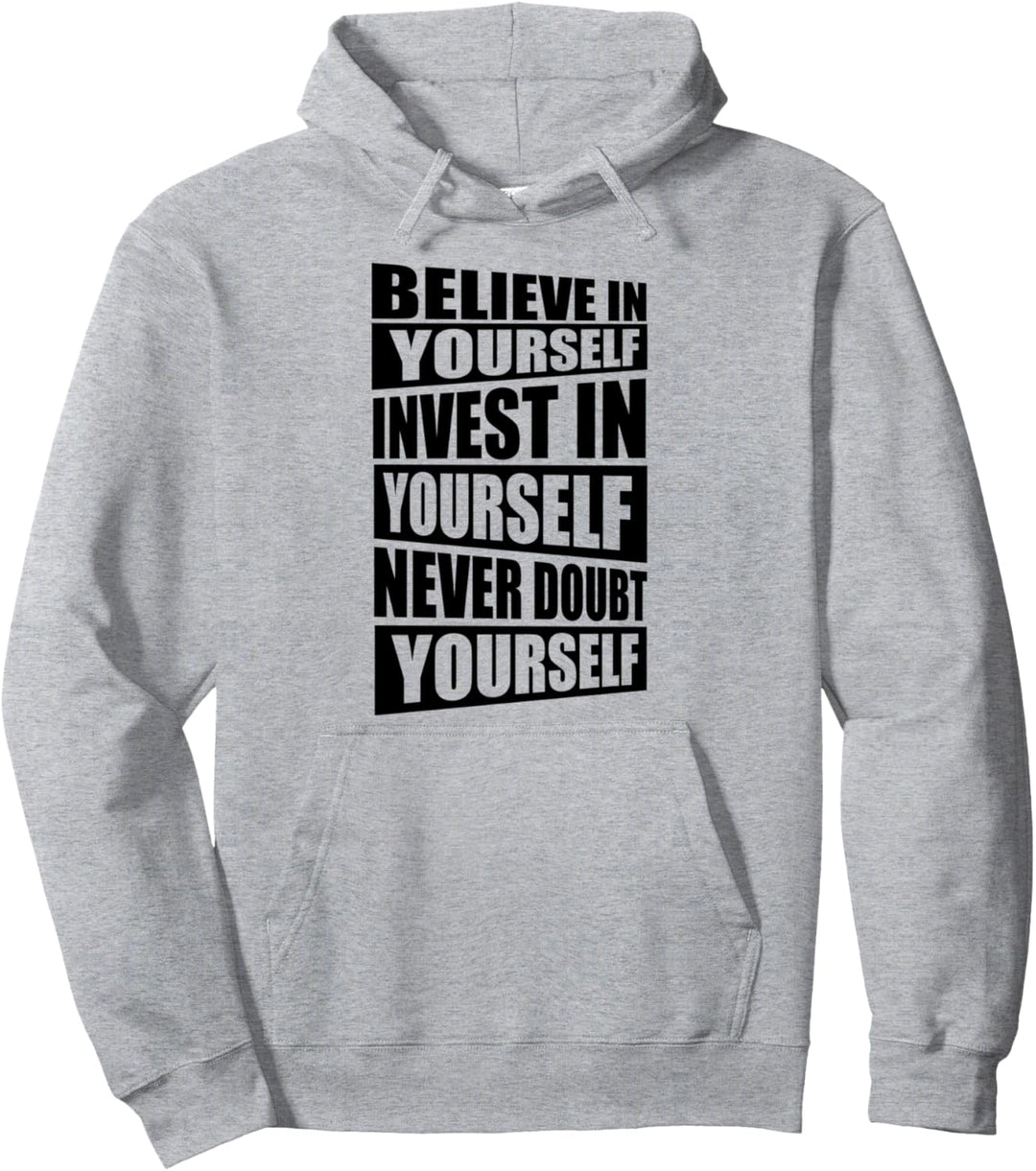 Believe in yourself/Invest in yoursfelf/Never doubt yourself Pullover Hoodie