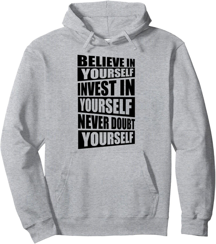 Believe in yourself/Invest in yoursfelf/Never doubt yourself Pullover Hoodie